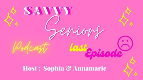 Seniors Annamarie and Sophia share their last episode for the Savvy Senior Podcast. They graduate May 19, 2022 and  will start college next fall. 